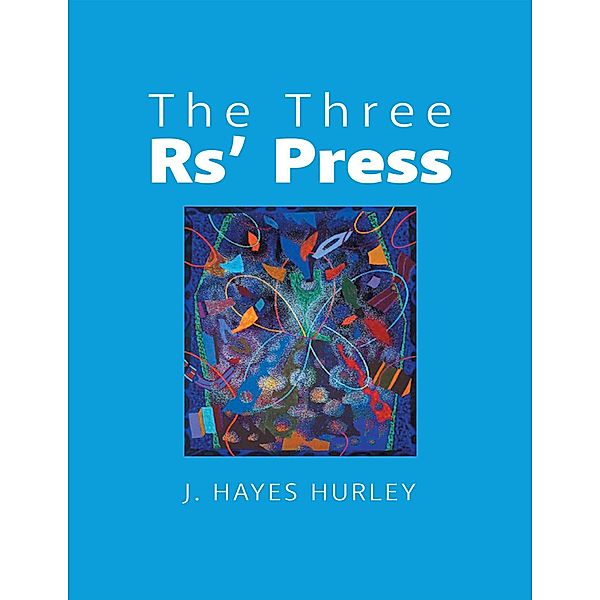 The Three Rs' Press, J. Hayes Hurley