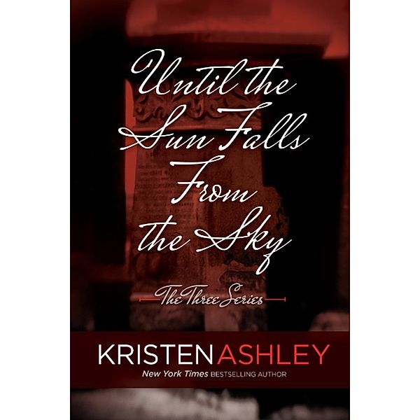 The Three Series: Until the Sun Falls from the Sky, Kristen Ashley