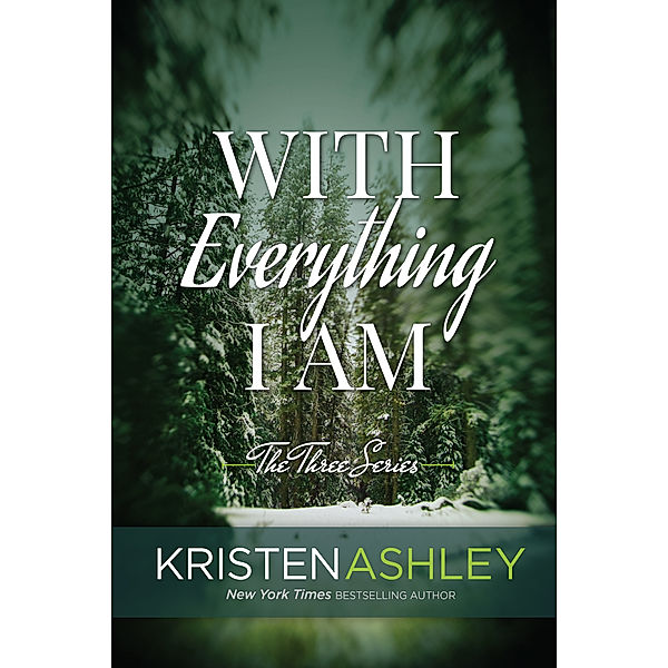 The Three Series: With Everything I Am, Kristen Ashley