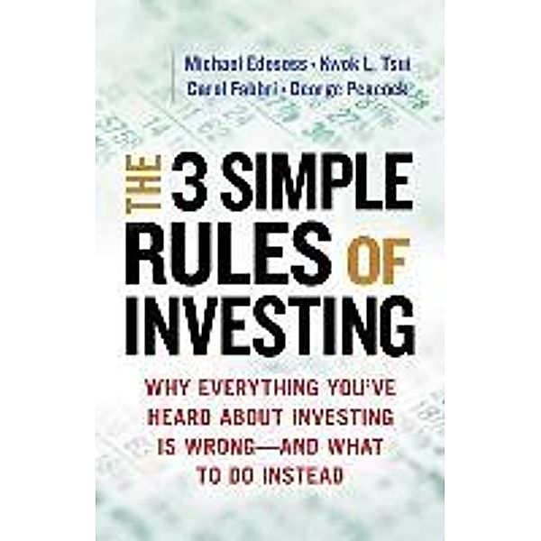 The Three Simple Rules of Investing: Why Everything You've Heard About Investing is Wrong - And What to Do Instead, Michael Edesess, Kwok L. Tsui, Carol Fabbri, George Peacock