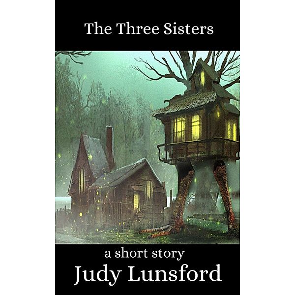 The Three Sisters: A Short Story, Judy Lunsford