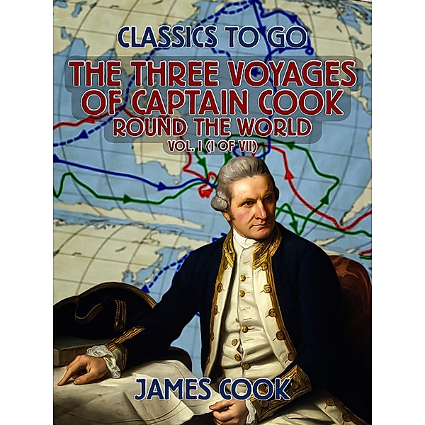 The Three Voyages of Captain Cook Round the World, Vol. I (of VII), James Cook