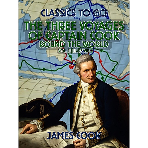 The Three Voyages of Captain Cook Round the World, Vol. II (of VII), James Cook