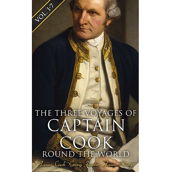 The Three Voyages of Captain Cook Round the World (Vol. 1-7), James Cook, Georg Forster, James King