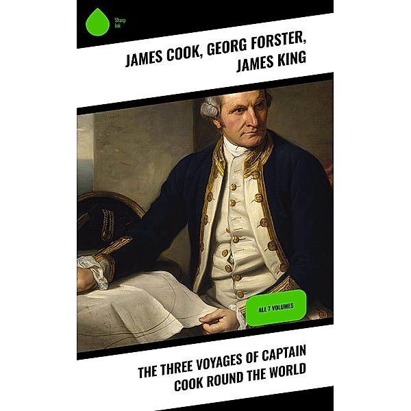 The Three Voyages of Captain Cook Round the World, James Cook, Georg Forster, James King
