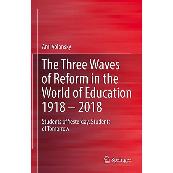 The Three Waves of Reform in the World of Education 1918 - 2018, Ami Volansky