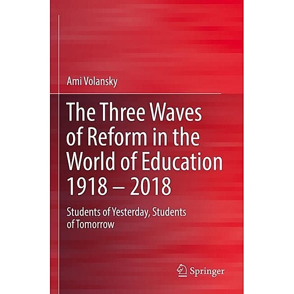 The Three Waves of Reform in the World of Education 1918 - 2018, Ami Volansky