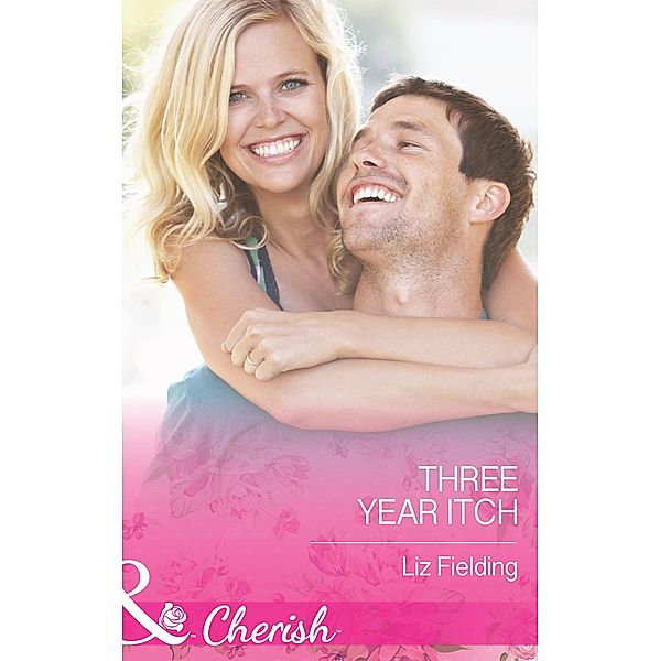 The Three-Year Itch (Mills & Boon Cherish) / Mills & Boon - Series eBook - Cherish, Liz Fielding