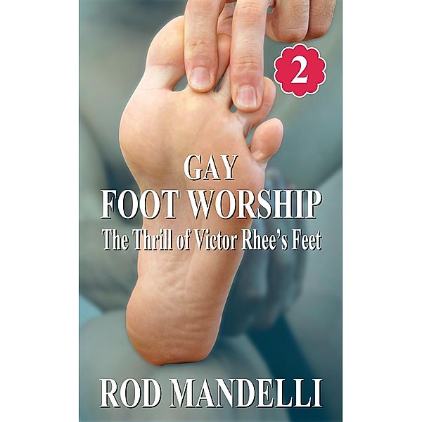 The Thrill of Victor Rhee's Feet (Gay Foot Worship, #2) / Gay Foot Worship, Rod Mandelli