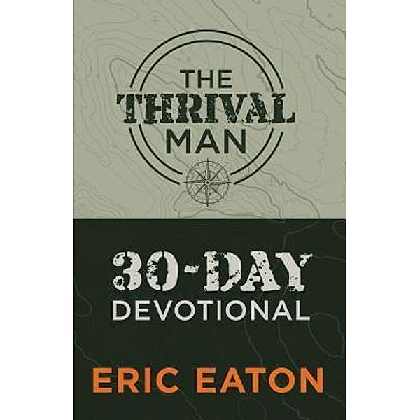 The Thrival Man 30-Day Devotional, Eric Eaton