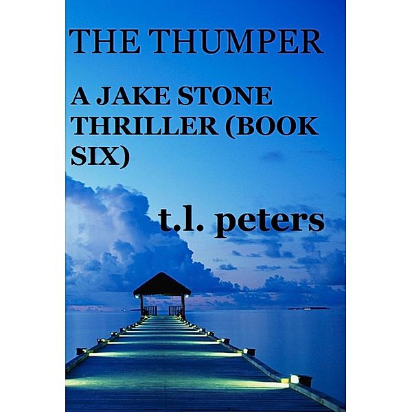 The Thumper, A Jake Stone Thriller (Book Six) / The Jake Stone Thrillers, T. L. Peters