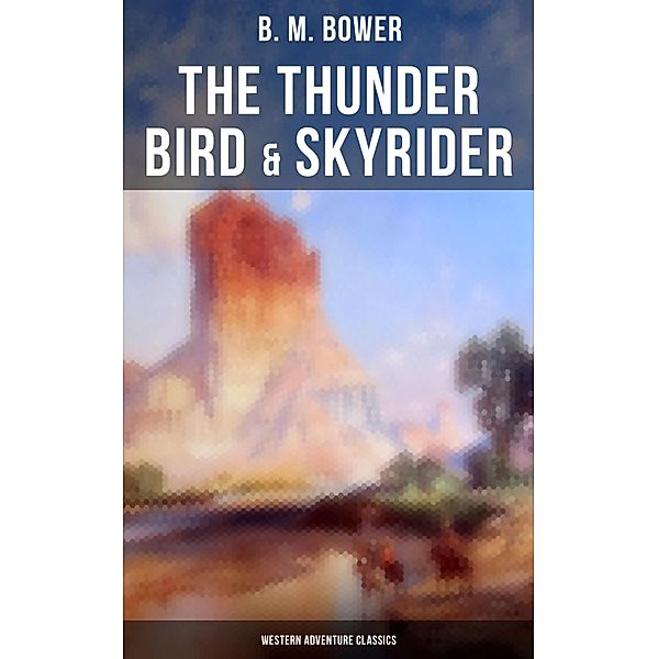 The Thunder Bird & Skyrider (Western Adventure Classics), B. M. Bower