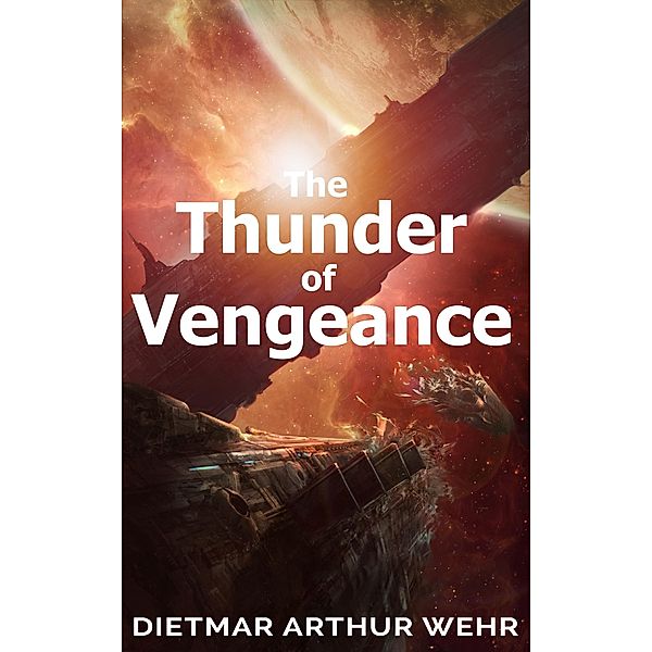 The Thunder of Vengeance (Thunder In The Heavens, #2) / Thunder In The Heavens, Dietmar Arthur Wehr