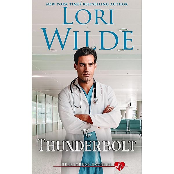 The Thunderbolt (Heartthrob Hospital, #1) / Heartthrob Hospital, Lori Wilde