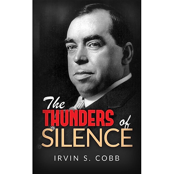 The Thunders of Silence, Irvin S. Cobb