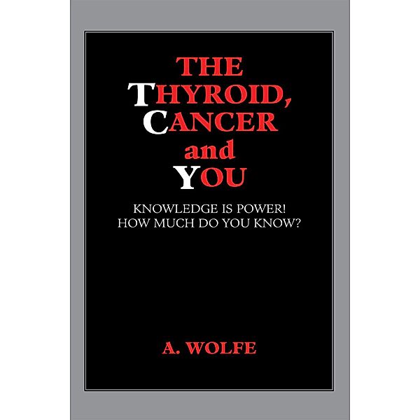 The Thyroid, Cancer and You, A. Wolfe
