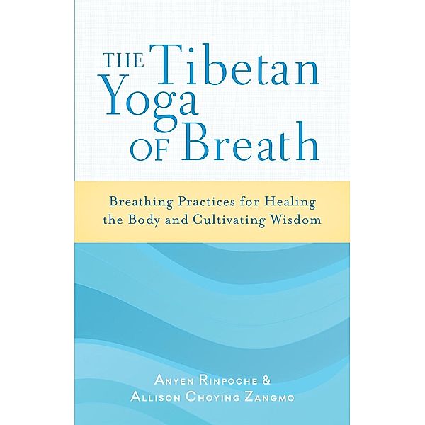 The Tibetan Yoga of Breath, Anyen Rinpoche, Allison Choying Zangmo