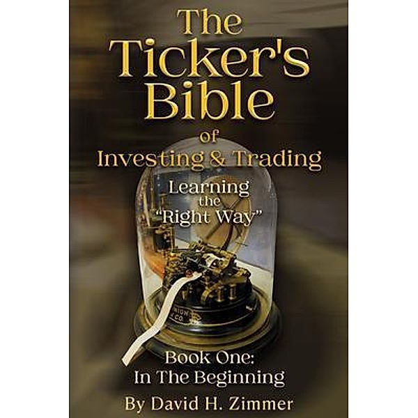 The Ticker's Bible: Book One / The Ticker's Bible Bd.1, David H. Zimmer