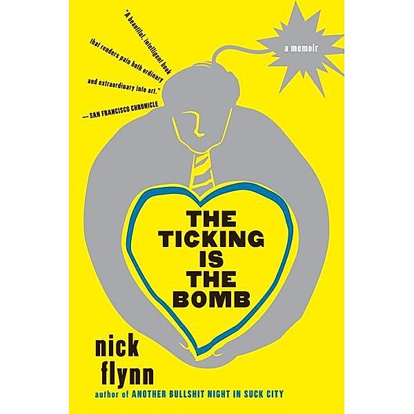 The Ticking Is the Bomb: A Memoir, Nick Flynn