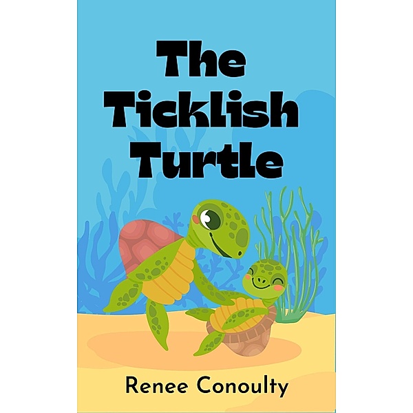 The Ticklish Turtle (Picture Books) / Picture Books, Renee Conoulty