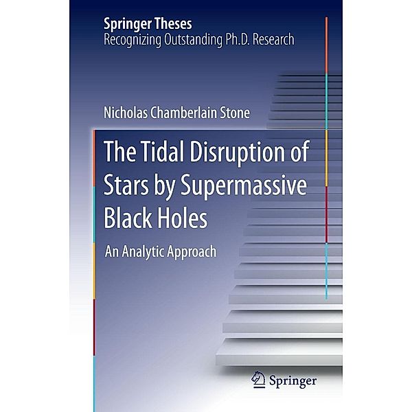 The Tidal Disruption of Stars by Supermassive Black Holes / Springer Theses, Nicholas Chamberlain Stone