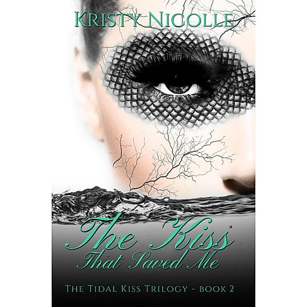 The Tidal Kiss Trilogy: The Kiss That Saved Me (The Tidal Kiss Trilogy), Kristy Nicolle