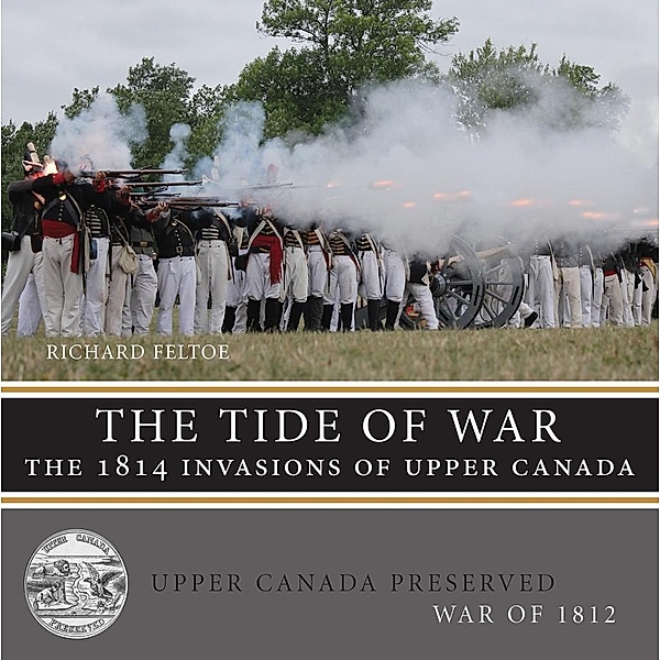 The Tide of War / Upper Canada Preserved - War of 1812 Bd.4, Richard Feltoe