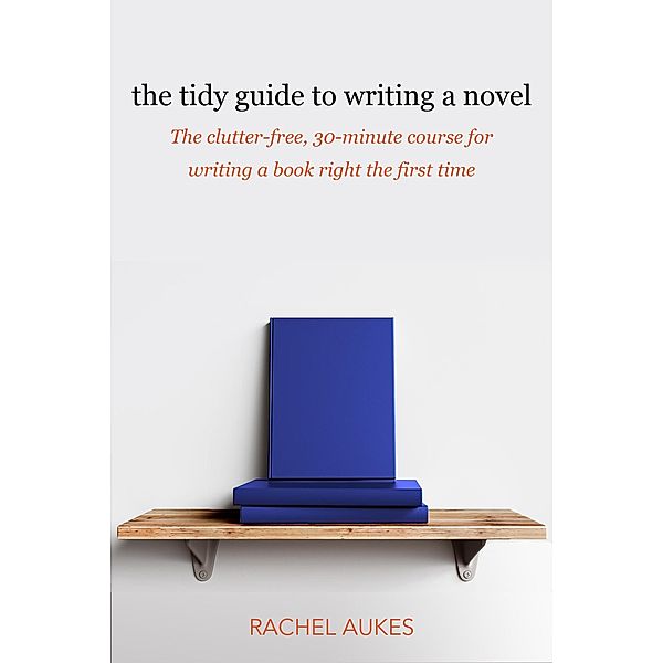 The Tidy Guide to Writing a Novel (Tidy Guides, #1) / Tidy Guides, Rachel Aukes