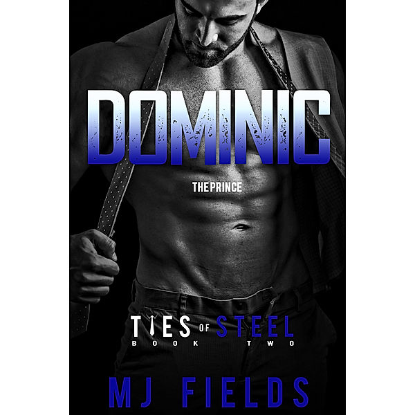 The Ties of Steel: Dominic: The Prince, Mj Fields