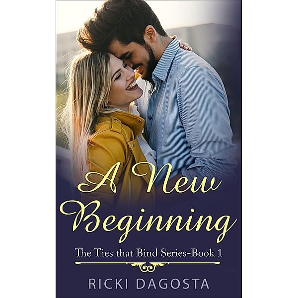 The Ties that Bind: A New Beginning (The Ties that Bind, #1), Ricki Dagosta