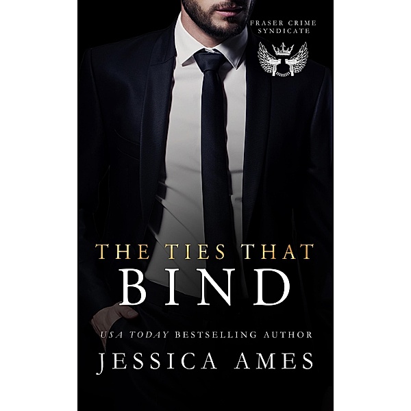 The Ties that Bind (Fraser Crime Syndicate, #2) / Fraser Crime Syndicate, Jessica Ames