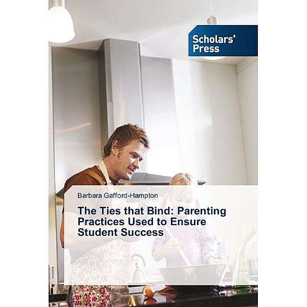 The Ties that Bind: Parenting Practices Used to Ensure Student Success, Barbara Gafford-Hampton