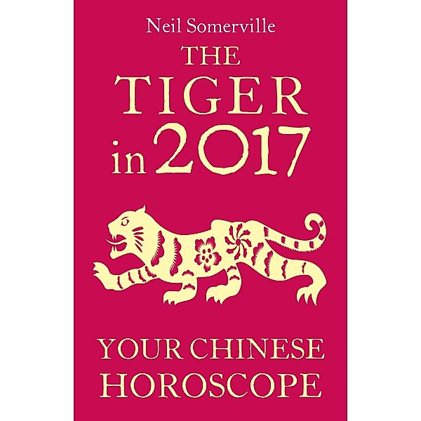 The Tiger in 2017: Your Chinese Horoscope, Neil Somerville