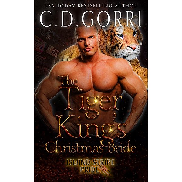The Tiger King's Christmas Bride (The Island Stripe Pride Tales, #1) / The Island Stripe Pride Tales, C. D. Gorri