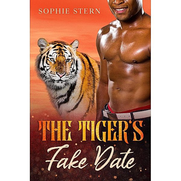 The Tiger's Fake Date (Shifters of Rawr County, #3) / Shifters of Rawr County, Sophie Stern