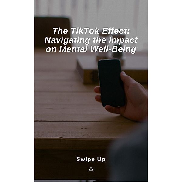 The TikTok Effect: Navigating the Impact on Mental Well-Being, Jerry Renaild