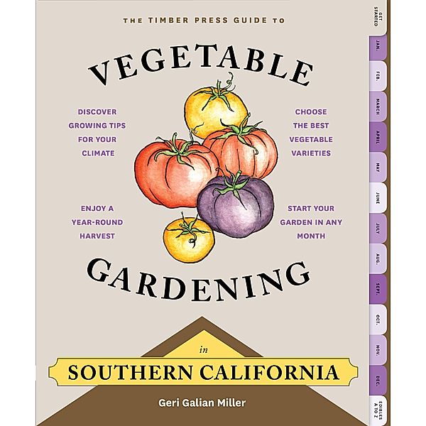 The Timber Press Guide to Vegetable Gardening in Southern California / Regional Vegetable Gardening Series, Geri Galian Miller