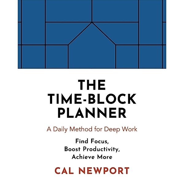 The Time-Block Planner, Cal Newport