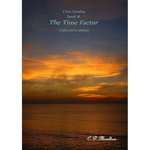 The Time Factor (Clint Faraday Mysteries, #16) / Clint Faraday Mysteries, C. D. Moulton