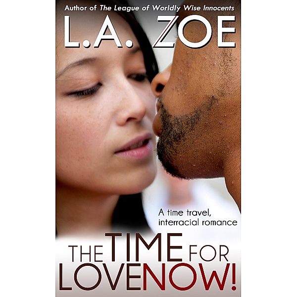 The Time for Love: Now!, L. A. Zoe
