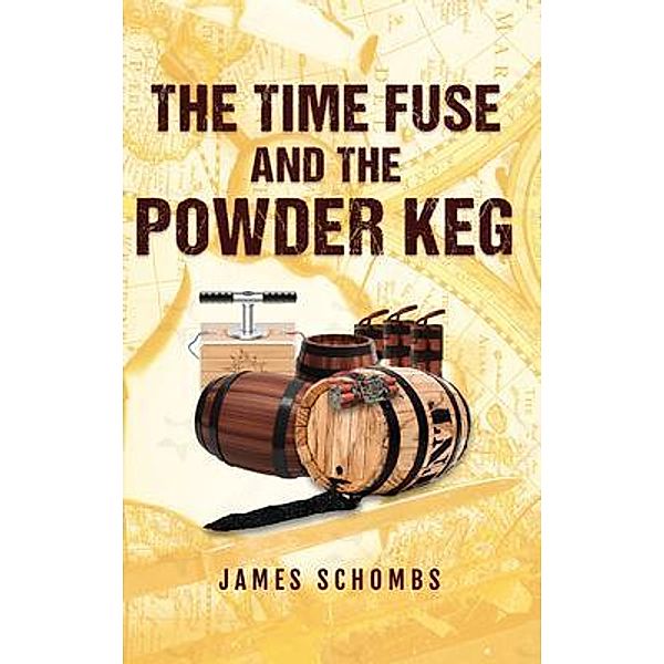 The Time Fuse and the Powder Keg, James Schombs