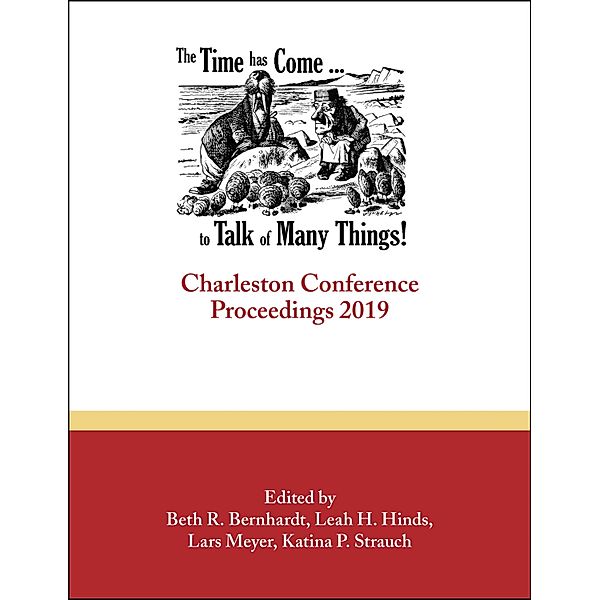 The Time Has Come . . . to Talk of Many Things / Charleston Conference Proceedings