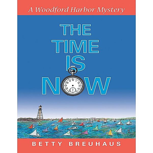 The Time Is Now: A Woodford Harbor Mystery, Betty Breuhaus