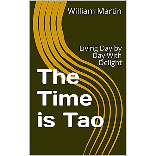 The Time is Tao: Living Day by Day With Delight, William Martin