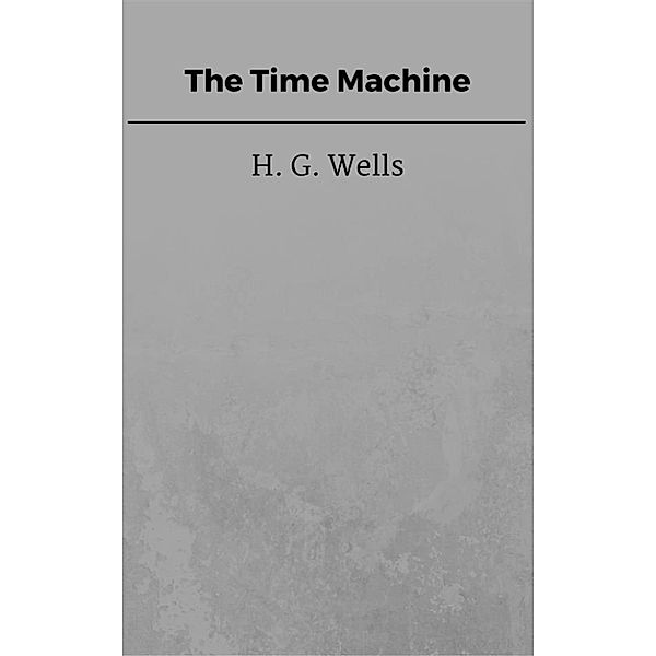 The Time Machine, H. G. Wells