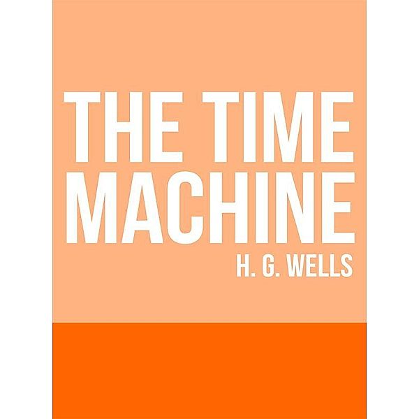 The Time Machine, H. G. Wells