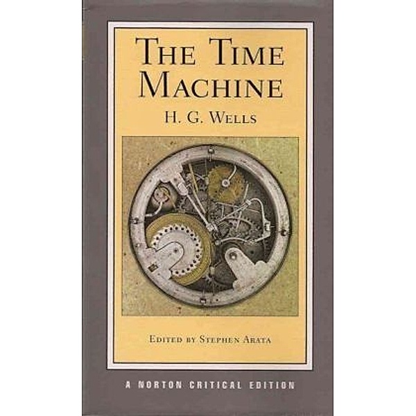 The Time Machine - A Norton Critical Edition, H. G. Wells, Stephen Arata