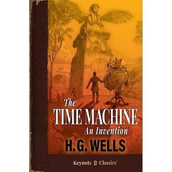 The Time Machine (Annotated Keynote Classics), H. G. Wells, Michelle M. White, J. D. White