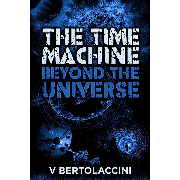 The Time Machine: Beyond the Universe (2017 Edition), V Bertolaccini