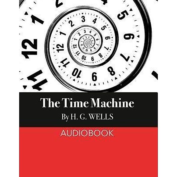 The Time Machine / SC Active Business Development SRL, H. G. Wells